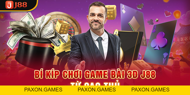 Game Bài 3D J88 - Làm Giàu Từ Những Trò Chơi Bài Đình Đám - Paxon