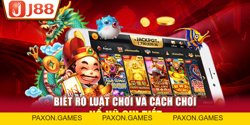 Khám Phá Thế Giới Nổ Hũ J88 Trực Tuyến Đỉnh Cao Đầy Hấp Dẫn - Paxon