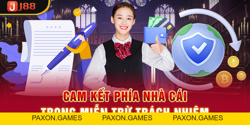 Miễn Trừ Trách Nhiệm J88 - Nội Dung Bet Thủ Cần Tuân Thủ 100% - Paxon