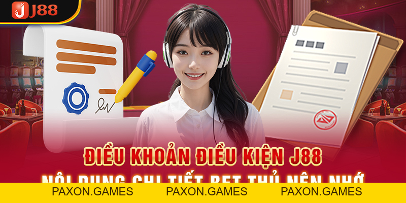 Điều Khoản Điều Kiện J88 - Nội Dung Chi Tiết Bet Thủ Nên Nhớ - Paxon
