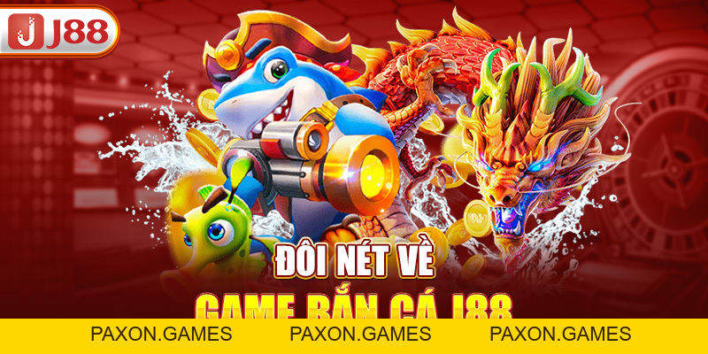 Bắn Cá J88 - Nhập Vai Thợ Săn Cá Giữa Đại Dương Bao La - Paxon
