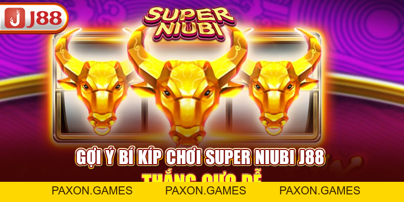 Super Niubi J88 – Gương Mặt Vàng Trong Làng Game Nổ Hũ - Paxon