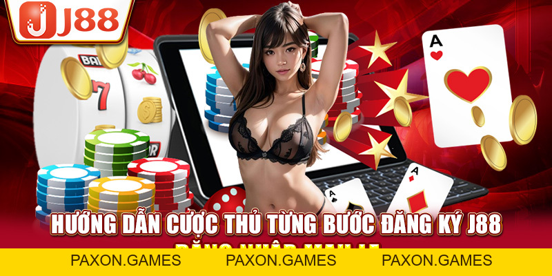 Đăng Ký J88 - Điều Kiện Cần Thiết Để Tham Gia Cá Cược - Paxon