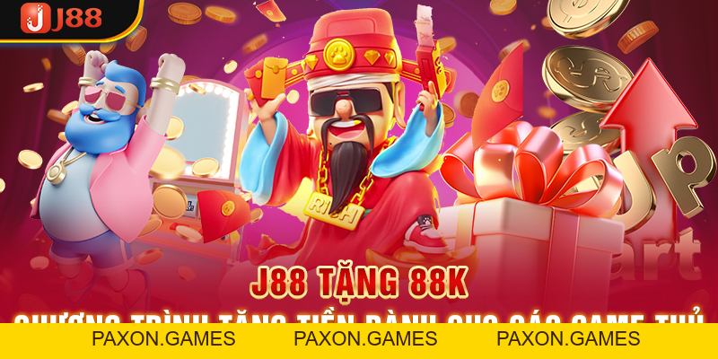 J88 Tặng 88K - Chương Trình Tặng Tiền Dành Cho Các Game Thủ - Paxon