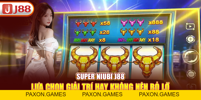 Super Niubi J88 – Gương Mặt Vàng Trong Làng Game Nổ Hũ - Paxon