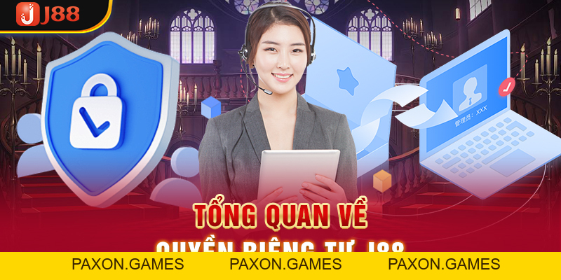 Quyền Riêng Tư J88 - Chính Sách Tạo Nên Sự Uy Tín Của Nhà Cái - Paxon