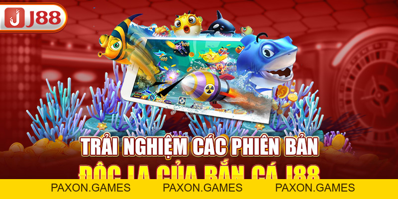 Bắn Cá J88 - Nhập Vai Thợ Săn Cá Giữa Đại Dương Bao La - Paxon