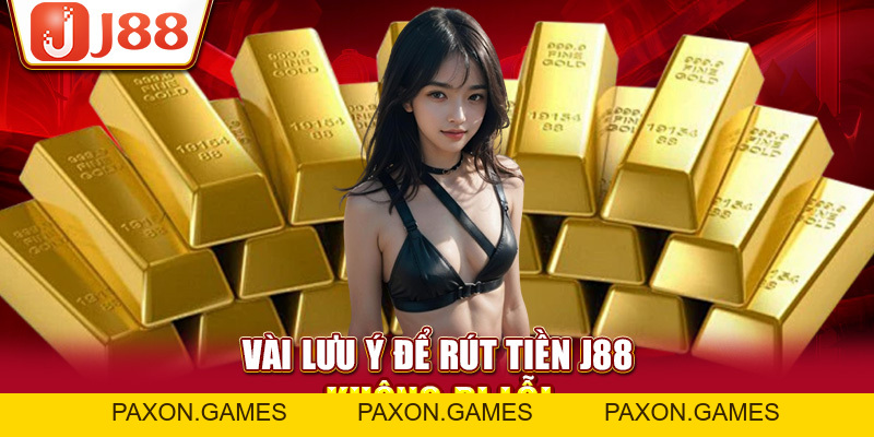 3 Bước Rút Tiền J88 Về Tài Khoản An Toàn Và Nhanh Chóng Nhất - Paxon