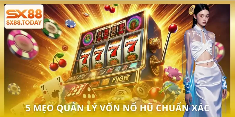 Mẹo Quản Lý Vốn Nổ Hũ Để Chơi Dài Hơi Mà Không Sợ Cháy Ví - Paxon