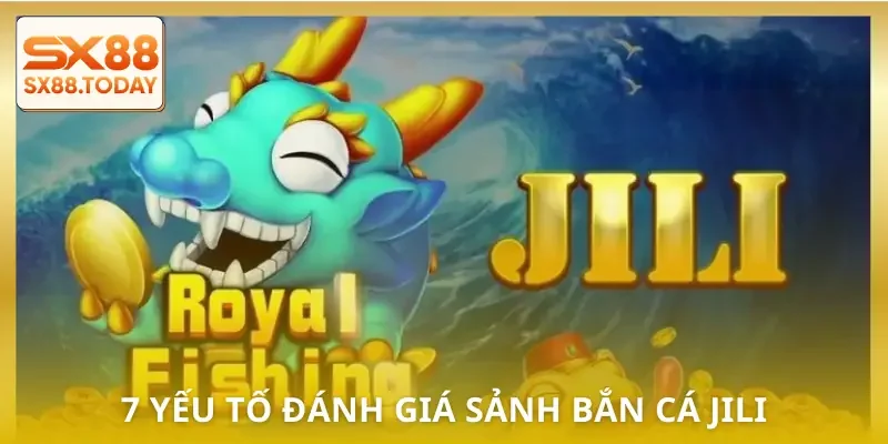 Sảnh Bắn Cá Jili - Quy Tụ Những Trò Chơi Săn Boss Dễ Ăn Nhất - Paxon